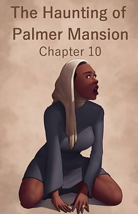 The Haunting Of The Palmer Mansion  (Chapter 10)