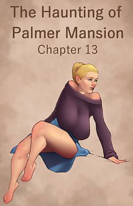 The Haunting Of The Palmer Mansion  (Chapter 13)